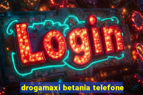 drogamaxi betania telefone